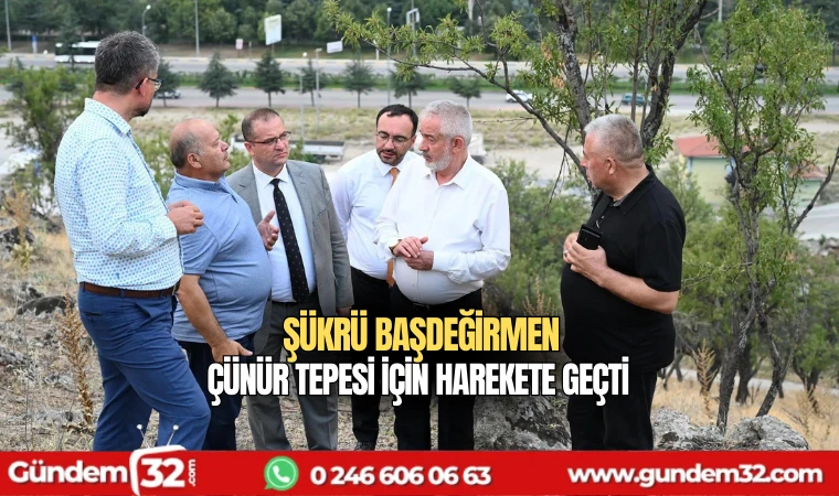 Şükrü Başdeğirmen Çünür Tepesi için harekete geçti