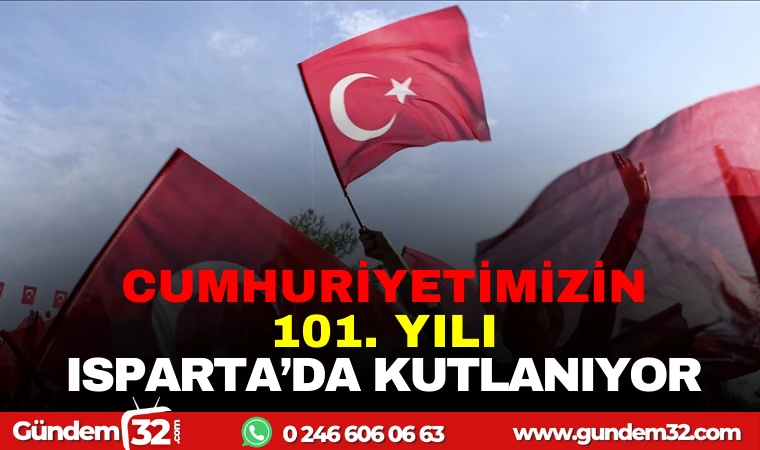 CUMHURİYETİMİZİN 101. YILI ISPARTA'DA KUTLANIYOR