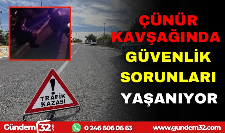 ÇÜNÜR KAVŞAĞI'NDA KAZALARA DAVETİYE