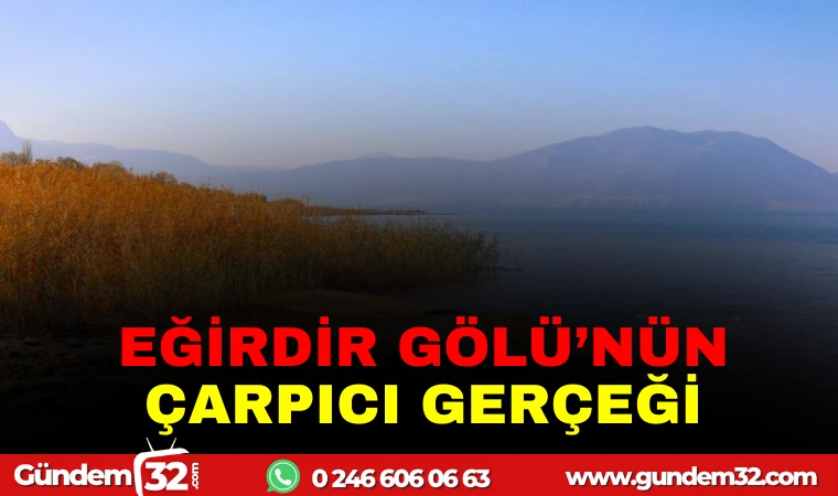 EĞİRDİR GÖLÜ'NÜN ÇARPICI GERÇEĞİ