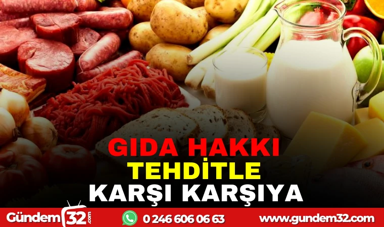 GIDA HAKKI TEHDİTLE KARŞI KARŞIYA