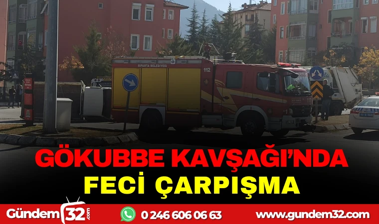 GÖKKUBBE KAVŞAĞI ’NDA FECİ ÇARPIŞMA