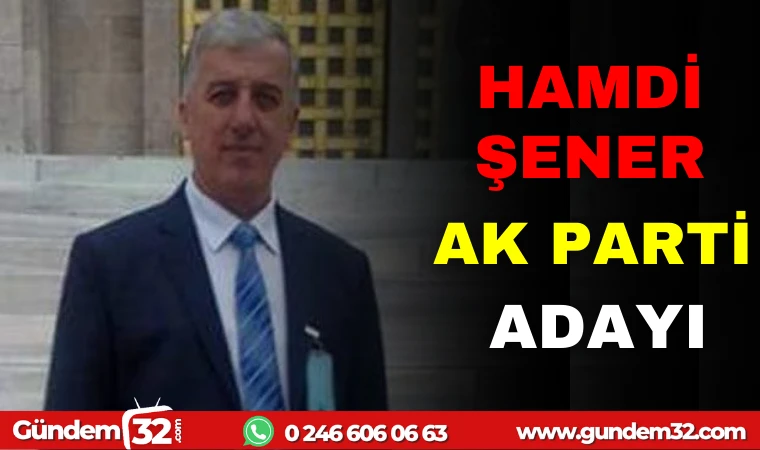 HAMDİ ŞENER AK PARTİ ADAYI