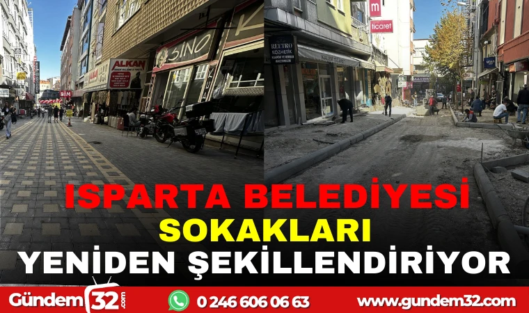 ISPARTA BELEDİYESİ SOKAKLARI YENİDEN ŞEKİLLENDİRİYOR