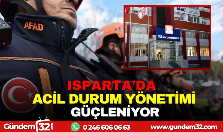 ISPARTA ’DA ACİL DURUM YÖNETİMİ GÜÇLENİYOR