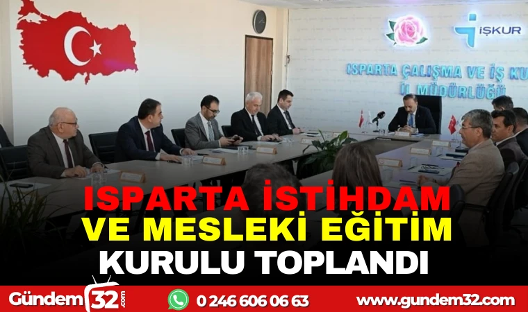 ISPARTA İSTİHDAM VE MESLEKİ EĞİTİM KURULU TOPLANDI