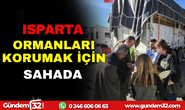 ISPARTA ORMANLARI KORUMAK İÇİN SAHADA