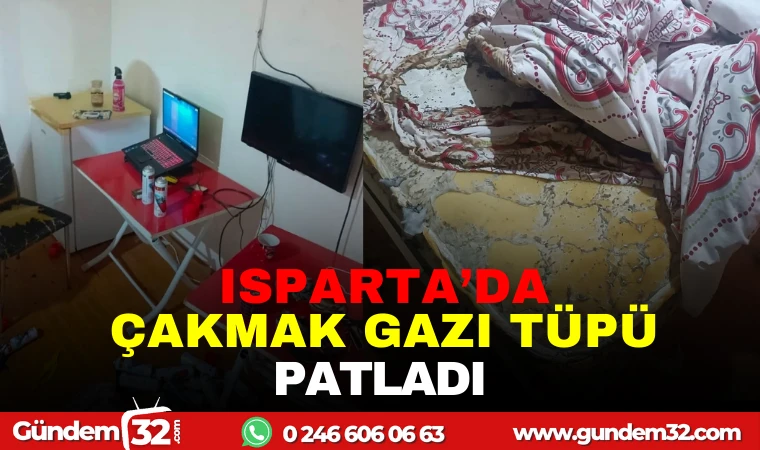 ISPARTA'DA ÇAKMAK GAZI TÜPÜ PATLADI