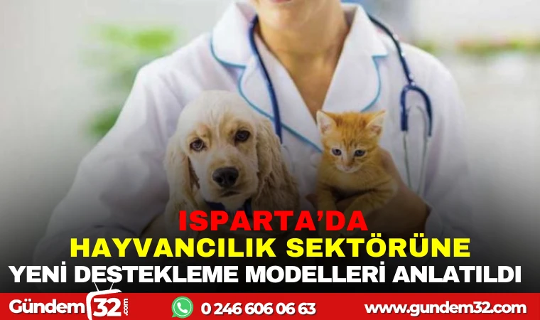 ISPARTA'DA HAYVAN SEKTÖRÜNE VE YENİ DESTEKLEME MODELLERİ ANLATILDI