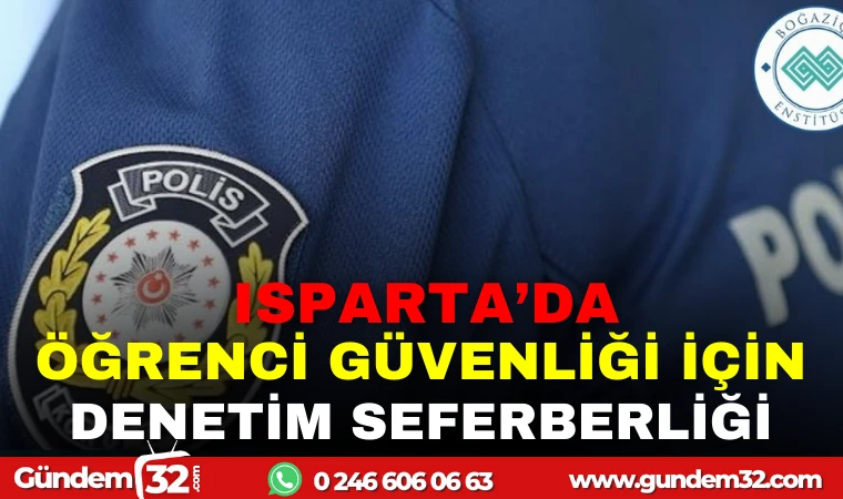 ISPARTA'DA ÖĞRENCİ GÜVENLİĞİ İÇİN DENETİM SEFERBERLİĞİ