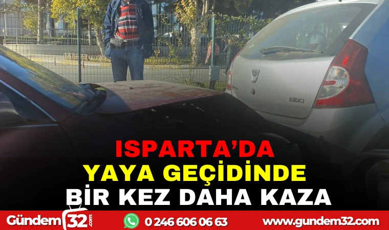 ISPARTA'DA YAYA GEÇİDİNDE BİR KEZ DAHA KAZA