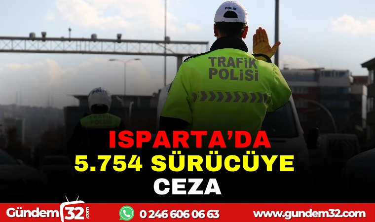 ISPARTA'DA5754 SÜRÜCÜYE CEZA
