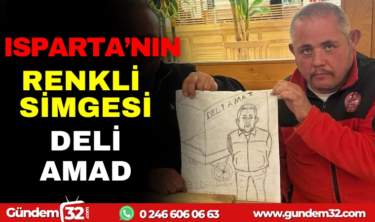 ISPARTA'NIN RENKLİ SİMGESİ DELİ AMAD