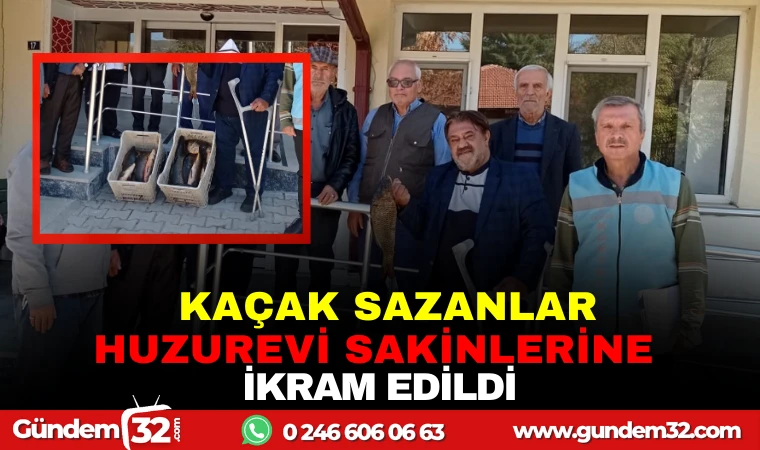 KAÇAK SAZANLAR HUZUREVİ SAKİNLERİNE İKRAM EDİLDİ