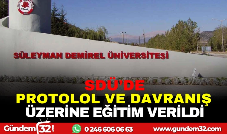 SDÜ'DE PROTOKOL VE DAVRANIŞ KURALLARI ÜZERİNE EĞİTİM VERİLDİ