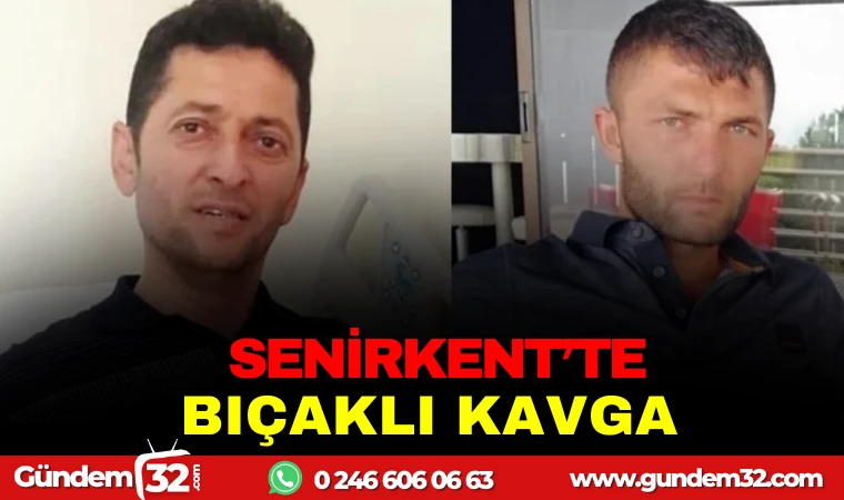 SENİRKENT’TE BIÇAKLI KAVGA: 1 ÖLÜ
