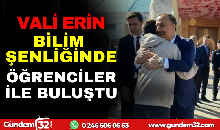 VALİ ERİN BİLİM ŞENLİĞİNDE ÖĞRENCİLER İLE BULUŞTU