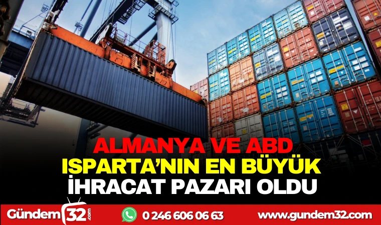 ALMANYA VE ABD, ISPARTA'NIN EN BÜYÜK İHRACAT PAZARI OLDU