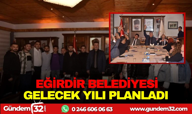 EĞİRDİR BELEDİYESİ GELECEK YILI PLANLADI