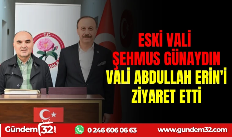 ESKİ VALİ ŞEHMUS GÜNAYDIN, VALİ ABDULLAH ERİN ’İ ZİYARET ETTİ