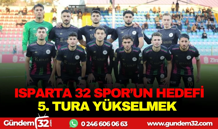 ISPARTA 32 SPOR'UN HEDEFİ: 5. TURA YÜKSELMEK