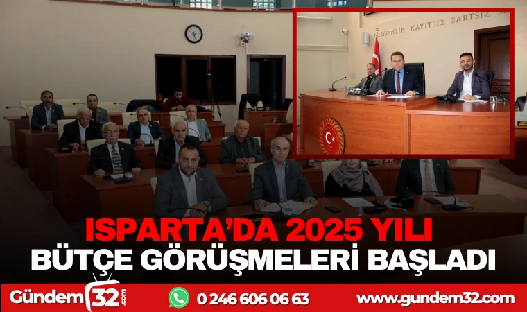 ISPARTA’DA 2025 YILI BÜTÇE GÖRÜŞMELERİ BAŞLADI