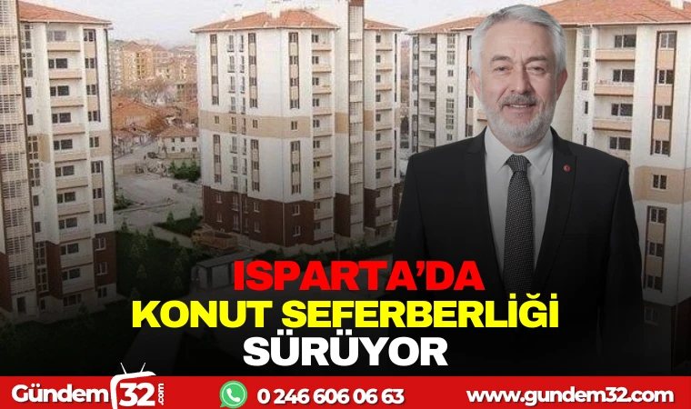 ISPARTA'DA KONUT SEFERBERLİĞİ SÜRÜYOR