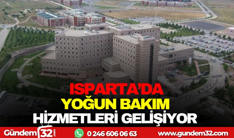 ISPARTA'DA YOĞUN BAKIM HİZMETLERİ GELİŞİYOR