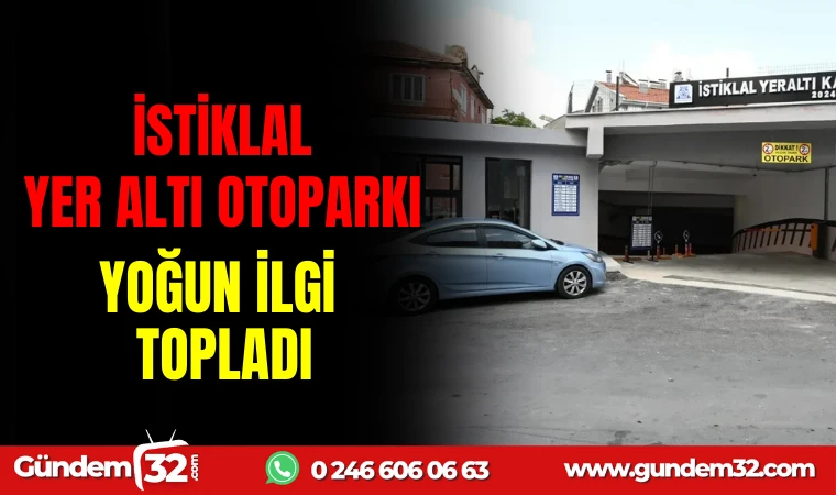 İSTİKLAL YER ALTI OTOPARKI YOĞUN İLGİ TOPLADI