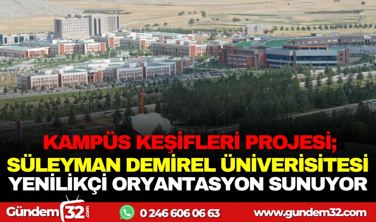 KAMPÜS KEŞİFLERİ PROJESİ: SÜLEYMAN DEMİREL ÜNİVERSİTESİ YENİLİKÇİ ORYANTASYON SUNUYOR