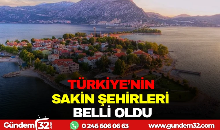 TÜRKİYE ’NİN SAKİN ŞEHİRLERİ BELLİ OLDU