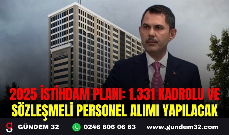 2025 İSTİHDAM PLANI: 1.331 KADROLU VE SÖZLEŞMELİ PERSONEL ALIMI YAPILACAK