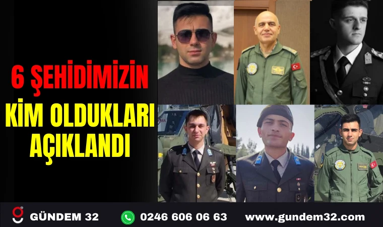 6 ŞEHİDİMİZİN KİM OLDUKLARI AÇIKLANDI
