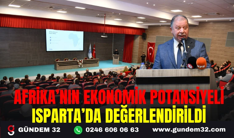 AFRİKA’NIN EKONOMİK POTANSİYELİ ISPARTA’DA DEĞERLENDİRİLDİ