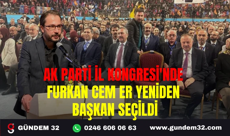 AK PARTİ İL KONGRESİ'NDE FURKAN CEM ER YENİDEN BAŞKAN SEÇİLDİ