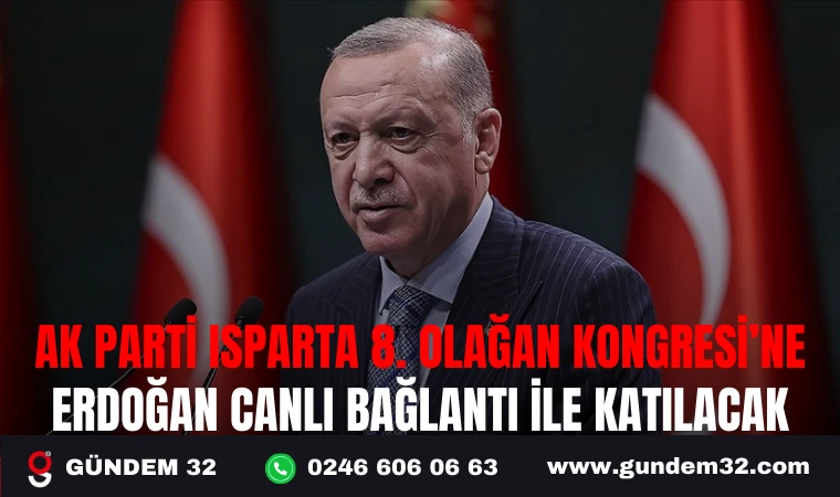 AK PARTİ ISPARTA 8. OLAĞAN KONGRESİ’NE ERDOĞAN CANLI BAĞLANTI İLE KATILACAK