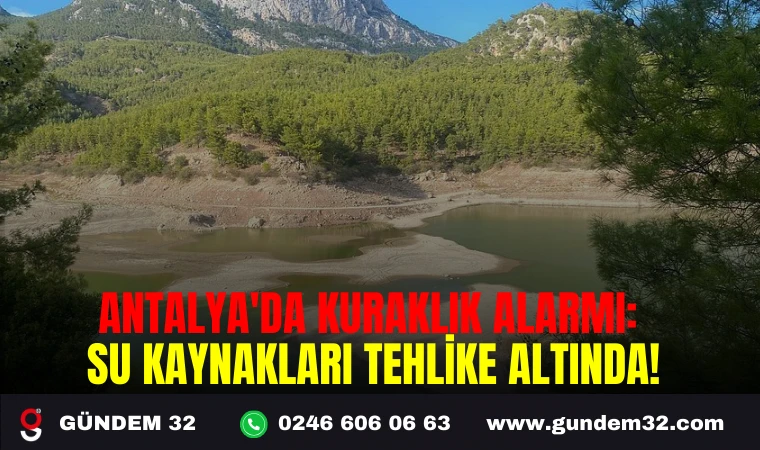 ANTALYA'DA KURAKLIK ALARMI: SU KAYNAKLARI TEHLİKE ALTINDA!