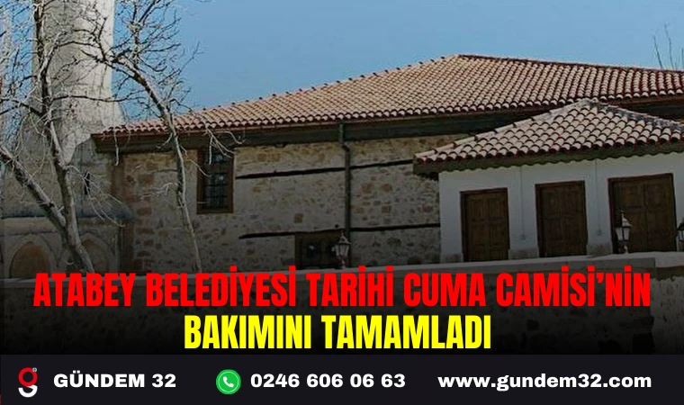 ATABEY BELEDİYESİ TARİHİ CUMA CAMİSİ’NİN BAKIMINI TAMAMLADI