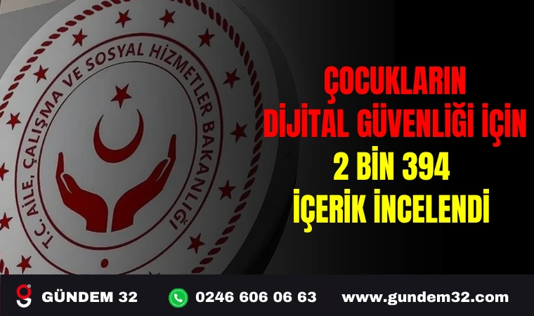 ÇOCUKLARIN DİJİTAL GÜVENLİĞİ İÇİN 2 BİN 394 İÇERİK İNCELENDİ
