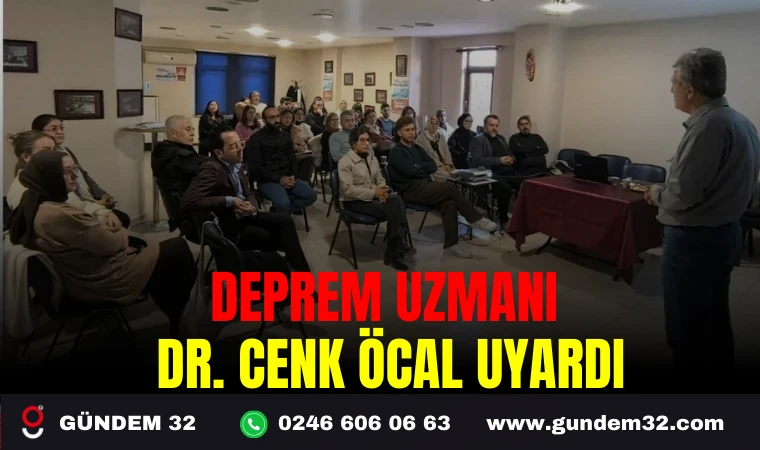 DEPREM UZMANI DR. CENK ÖCAL UYARDI