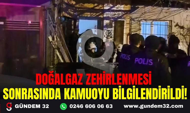 DOĞALGAZ ZEHİRLENMESİ SONRASINDA KAMUOYU BİLGİLENDİRİLDİ!
