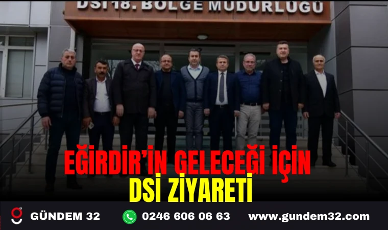 EĞİRDİR'İN GELECEĞİ İÇİN DSİ ZİYARETİ