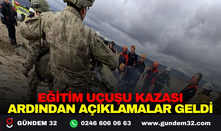 EĞİTİM UÇUŞU KAZASI ARDINDAN AÇIKLAMALAR GELDİ