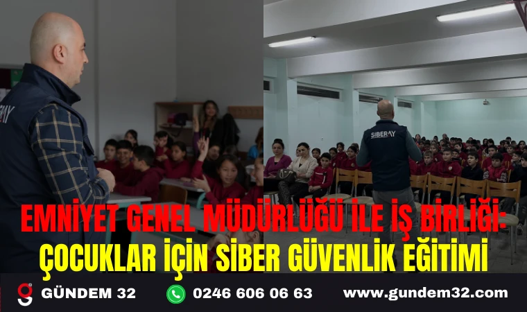 EMNİYET GENEL MÜDÜRLÜĞÜ İLE İŞ BİRLİĞİ: ÇOCUKLAR İÇİN SİBER GÜVENLİK EĞİTİMİ