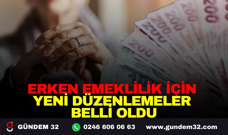 ERKEN EMEKLİLİK İÇİN YENİ DÜZENLEMELER BELLİ OLDU