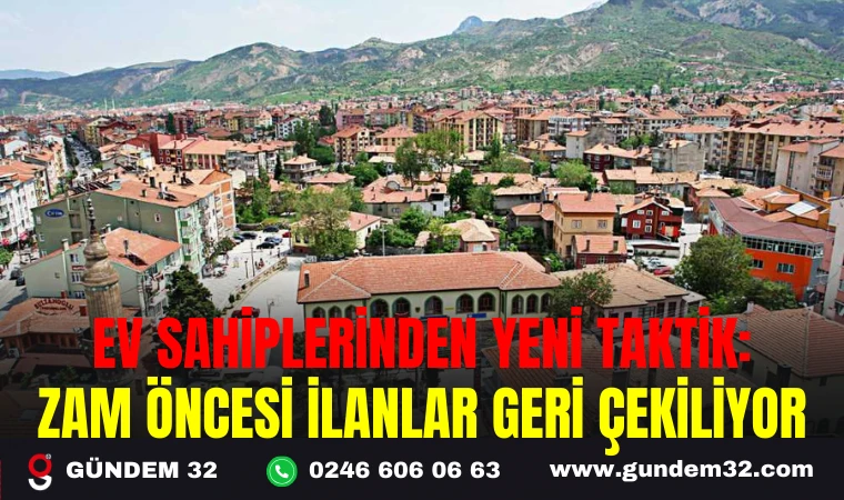 EV SAHİPLERİNDEN YENİ TAKTİK: ZAM ÖNCESİ İLANLAR GERİ ÇEKİLİYOR