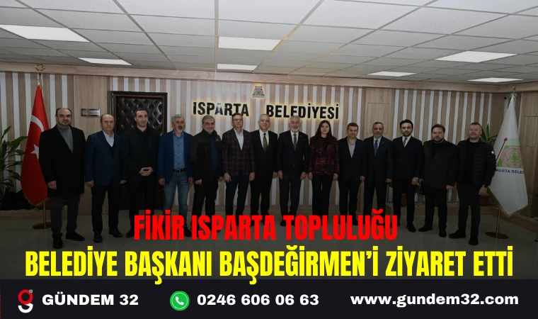 FİKİR ISPARTA TOPLULUĞU, BELEDİYE BAŞKANI BAŞDEĞİRMEN’İ ZİYARET ETTİ