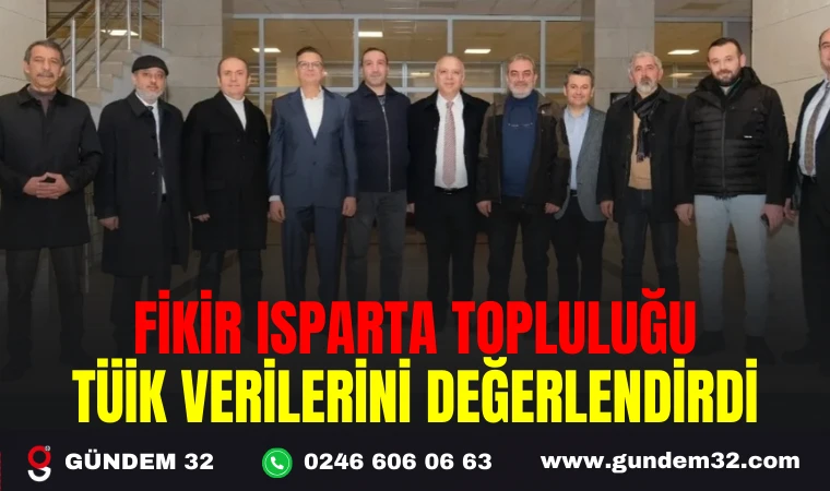 FİKİR ISPARTA TOPLULUĞU TÜİK VERİLERİNİ DEĞERLENDİRDİ