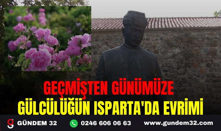 GEÇMİŞTEN GÜNÜMÜZE GÜLCÜLÜĞÜN ISPARTA'DA EVRİMİ