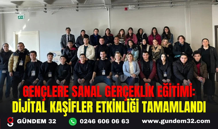 GENÇLERE SANAL GERÇEKLİK EĞİTİMİ: DİJİTAL KAŞİFLER ETKİNLİĞİ TAMAMLANDI